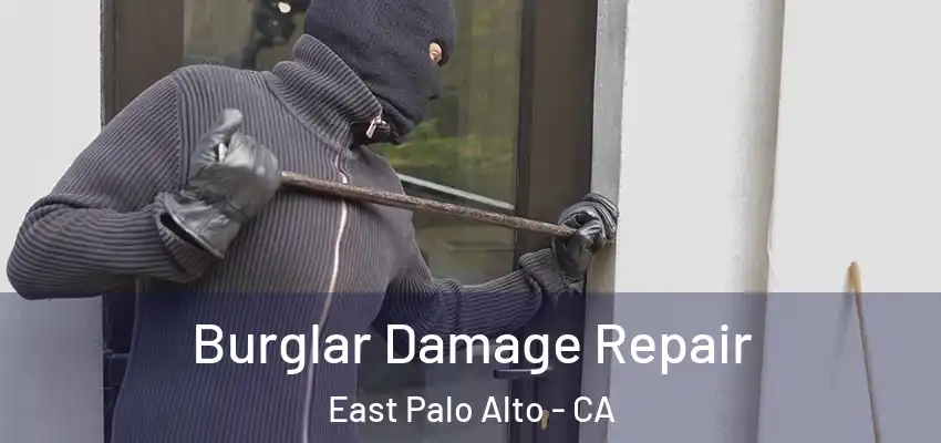 Burglar Damage Repair East Palo Alto - CA