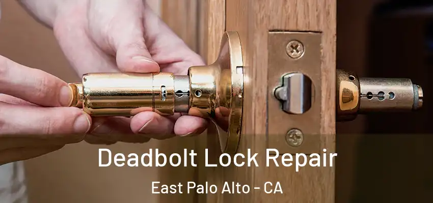  Deadbolt Lock Repair East Palo Alto - CA