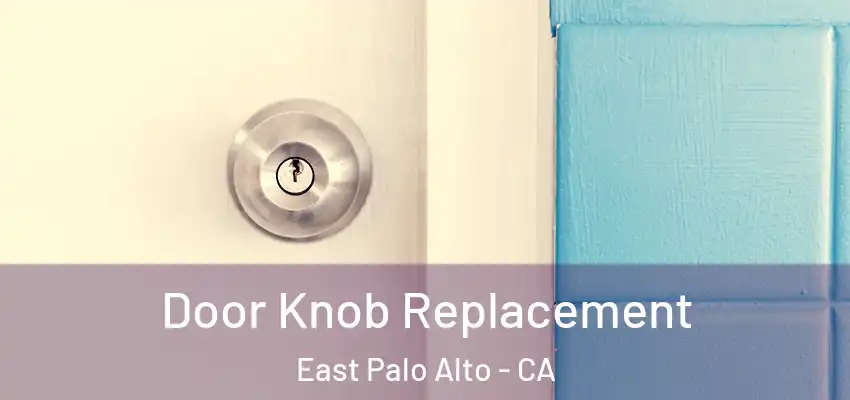 Door Knob Replacement East Palo Alto - CA