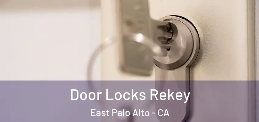 Door Locks Rekey East Palo Alto - CA