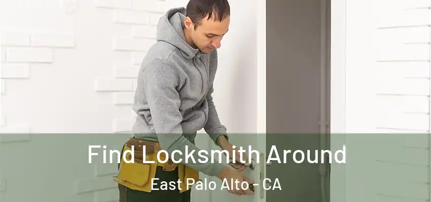  Find Locksmith Around East Palo Alto - CA