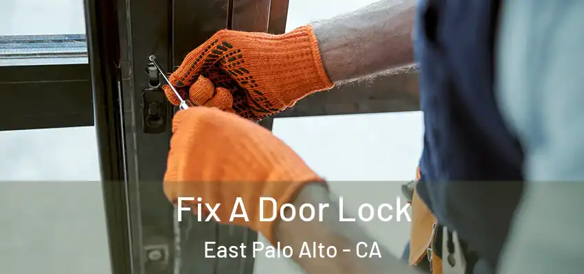  Fix A Door Lock East Palo Alto - CA