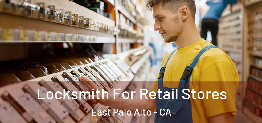Locksmith For Retail Stores East Palo Alto - CA