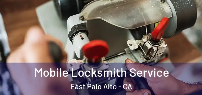  Mobile Locksmith Service East Palo Alto - CA