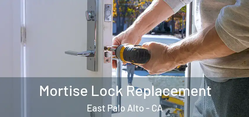 Mortise Lock Replacement East Palo Alto - CA