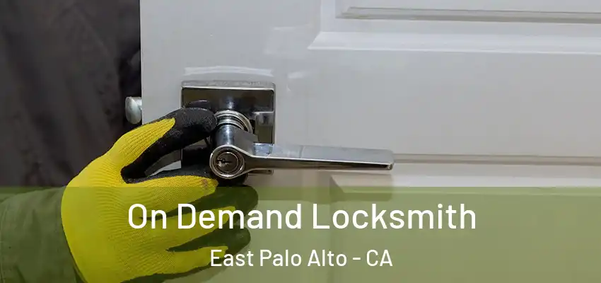  On Demand Locksmith East Palo Alto - CA