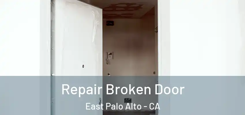 Repair Broken Door East Palo Alto - CA